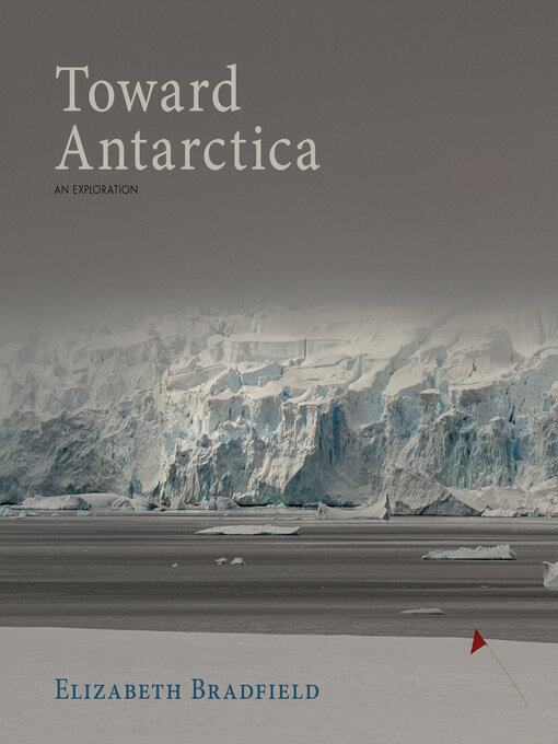 Title details for Toward Antarctica by Elizabeth Bradfield - Available